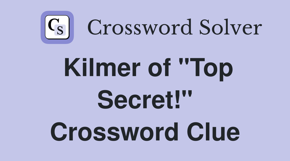Kilmer of "Top Secret!" Crossword Clue Answers Crossword Solver